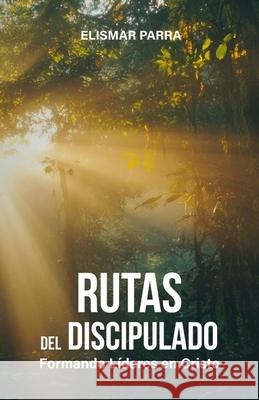 Rutas del discipulado: Formando l?deres en Cristo Elismar Parra 9781915765277 Harvest Books Ltd - książka