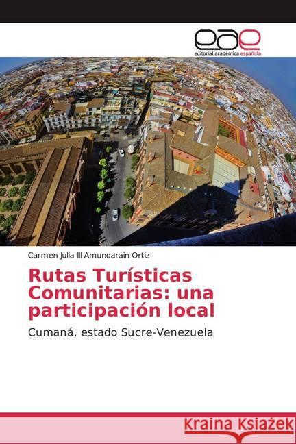 Rutas Turísticas Comunitarias: una participación local : Cumaná, estado Sucre-Venezuela Amundarain Ortiz, Carmen Julia 9786139407460 Editorial Académica Española - książka