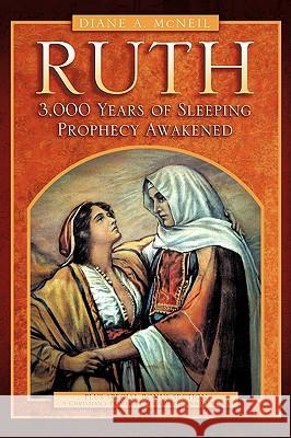 Ruth 3,000 Years of Sleeping Prophecy Awakened Diane A McNeil 9781597813389 Xulon Press - książka