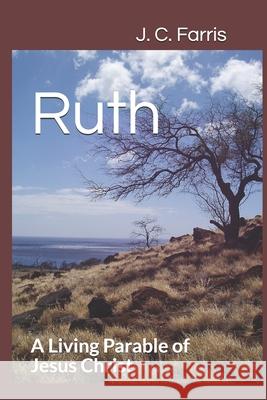 Ruth: A Living Parable of Jesus Christ J. C. Farris 9780983477419 R. R. Bowker - książka