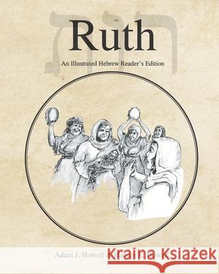 Ruth: An Illustrated Hebrew Reader's Edition Harvey E. Howell Adam J. Howell 9781636630021 Glossahouse - książka