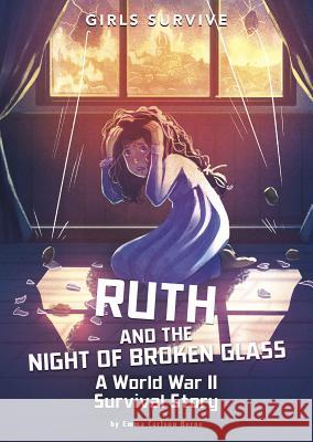 Ruth and the Night of Broken Glass: A World War II Survival Story Emma Carlson Berne Matt Forsyth 9781496584496 Stone Arch Books - książka