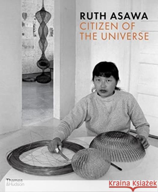 Ruth Asawa: Citizen of the Universe  9780500025420 Thames & Hudson Ltd - książka