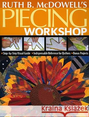 Ruth B. McDowell's Piecing Workshop Ruth B. McDowell 9781571203748 C & T Publishing - książka