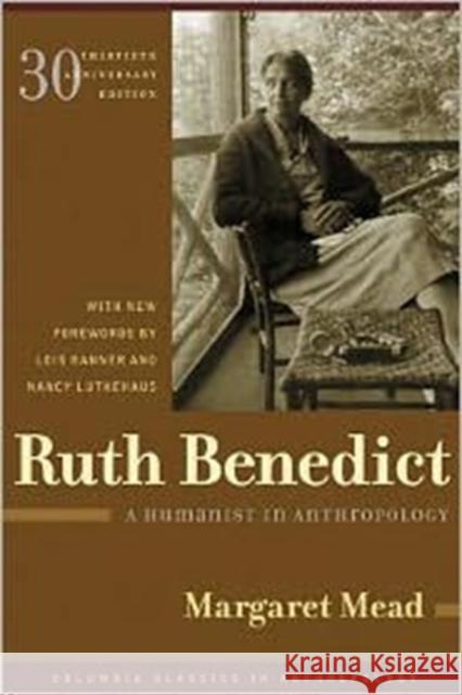 Ruth Benedict: A Humanist in Anthropology Mead, Margaret 9780231134903 Columbia University Press - książka