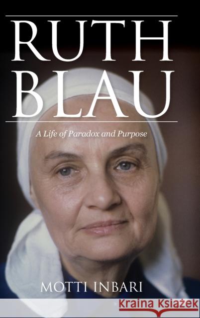 Ruth Blau: A Life of Paradox and Purpose Motti Inbari 9780253065957 Indiana University Press - książka