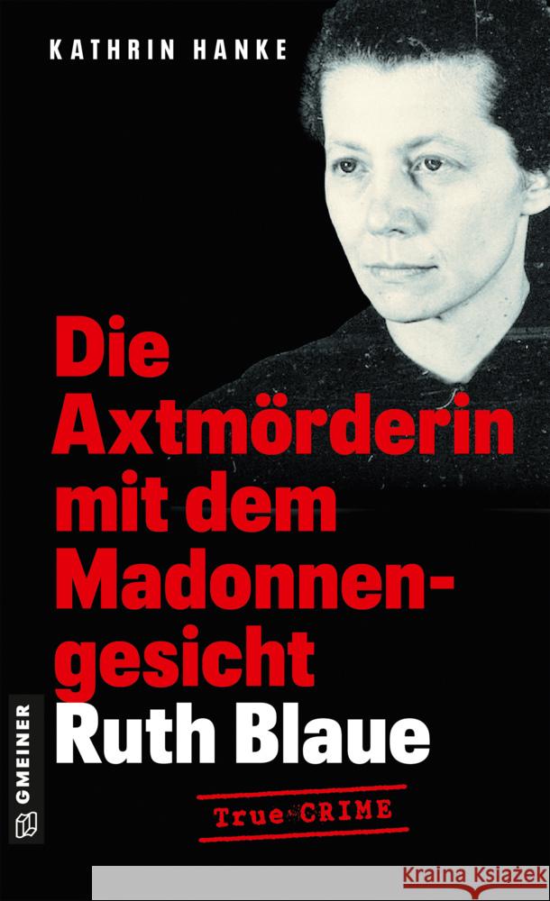 Ruth Blaue - Die Axtmörderin mit dem Madonnengesicht Hanke, Kathrin 9783839207253 Gmeiner-Verlag - książka