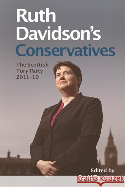 Ruth Davidson's Conservatives: The Scottish Tory Party, 2011-19 David Torrance 9781474455633 Edinburgh University Press - książka