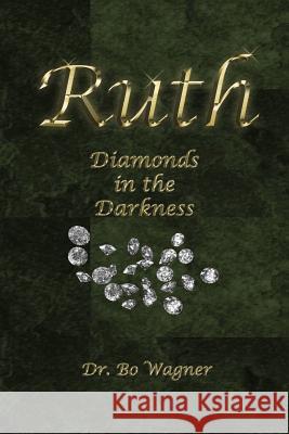 Ruth: Diamonds in the Darkness Bo Wagner 9781941039038 Word of His Mouth Publishers - książka