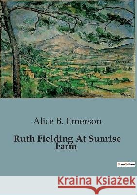 Ruth Fielding At Sunrise Farm Alice B Emerson   9791041826629 Culturea - książka