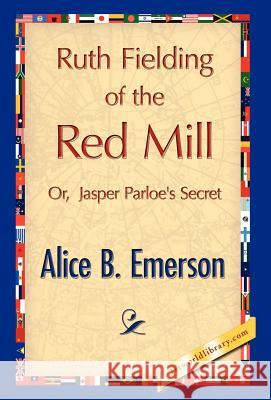 Ruth Fielding of the Red Mill Alice B. Emerson 9781421897097 1st World Library - książka