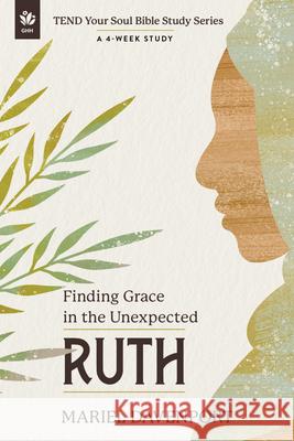 Ruth: Finding Grace in the Unexpected Mariel Davenport 9781640704237 Our Daily Bread Publishing - książka