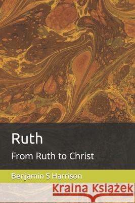 Ruth: From Ruth to Christ Harrison, Benjamin S. 9798737736668 Independently published - książka