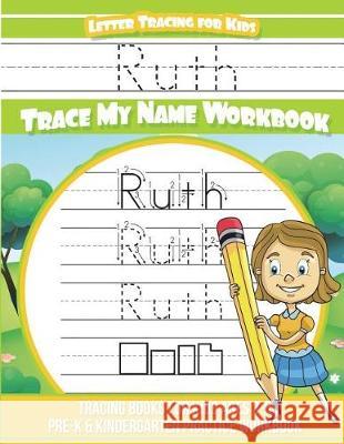 Ruth Letter Tracing for Kids Trace my Name Workbook: Tracing Books for Kids ages 3 - 5 Pre-K & Kindergarten Practice Workbook Davis, Yolie 9781723251573 Createspace Independent Publishing Platform - książka