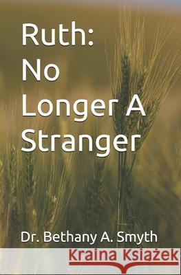 Ruth: No Longer A Stranger Smyth, Bethany A. 9798541535679 Independently published - książka