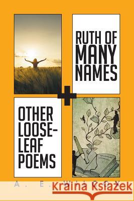 Ruth of Many Names + Other Loose-leaf Poems A E Wilcox 9781514435458 Xlibris - książka