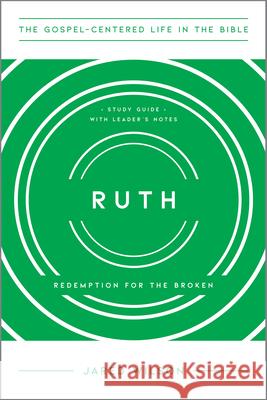Ruth: Redemption for the Broken, Study Guide with Leader's Notes Jared C. Wilson 9781948130936 New Growth Press - książka
