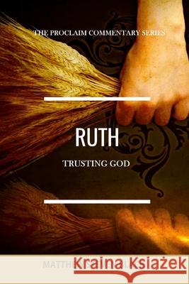 Ruth (The Proclaim Commentary Series): Trusting God Matthew Steven Black 9781954858251 Proclaim Publishers - książka