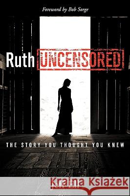 Ruth Uncensored: The Story You Thought You Knew Ell, Jeff 9780980019629 Furrow Press - książka