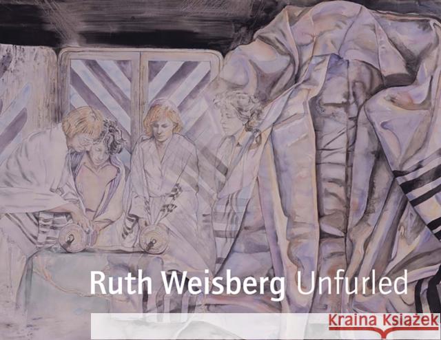 Ruth Weisberg Unfurled Ruth Weisberg Matthew Baigell Donald Kuspit 9780970429575 Skirball Cultural Center - książka