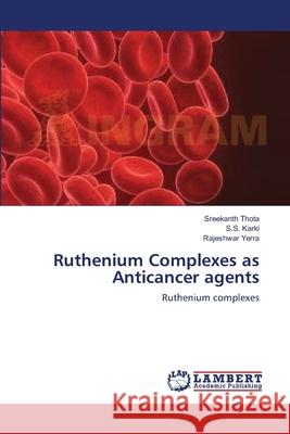 Ruthenium Complexes as Anticancer agents Thota, Sreekanth 9783659124853 LAP Lambert Academic Publishing - książka