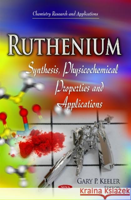 Ruthenium: Synthesis, Physicochemical Properties and Applications Gary P Keeler 9781633216570 Nova Science Publishers Inc - książka