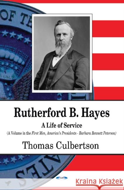 Rutherford B Hayes: A Life of Service Thomas Culbertson 9781536128888 Nova Science Publishers Inc - książka