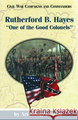 Rutherford B. Hayes: One of the Good Colonels Ari Hoogenboom 9781893114029 McWhiney Foundation Press - książka