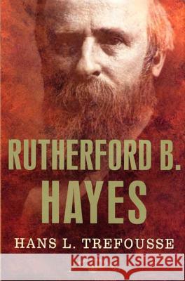 Rutherford B. Hayes: The American Presidents Series: The 19th President, 1877-1881 Hans Louis Trefousse Arthur Meier, Jr. Schlesinger 9780805069082 Times Books - książka