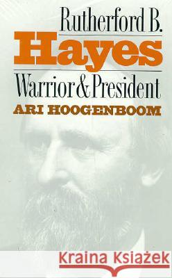Rutherford B. Hayes: Warrior and President Hoogenboom, Ari 9780700606412 University Press of Kansas - książka