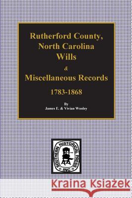 Rutherford County, North Carolina Wills & Miscellaneous Records, 1783-1868 James E. Wooley James Wooley 9780893084134 Southern Historical Press, Inc. - książka