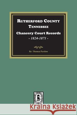 Rutherford County, Tennessee Chancery Court Records, 1845-1867 Thomas Partlow 9780893087234 Southern Historical Press - książka