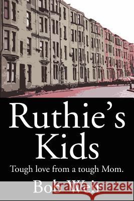 Ruthie's Kids: Tough love from a tough Mom. Bob Weir 9780595234417 iUniverse - książka