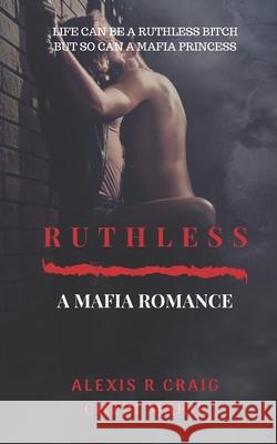 Ruthless: A Mafia Romance Cheri Marie Alexis R. Craig 9781079595154 Independently Published - książka