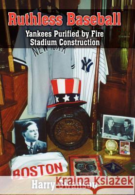 Ruthless Baseball: Yankees Purified by Fire Stadium Construction Swanson, Harry 9781418487836 Authorhouse - książka
