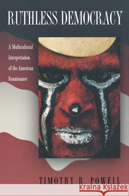 Ruthless Democracy: A Multicultural Interpretation of the American Renaissance Powell, Timothy B. 9780691007304 Princeton University Press - książka