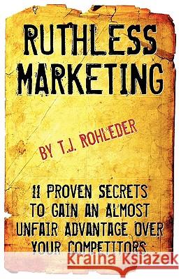 Ruthless Marketing T. J. Rohleder 9781933356310 Club-2 International - książka