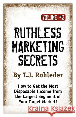 Ruthless Marketing Secrets, Vol. 2 T. J. Rohleder 9781933356327 Club-2 International - książka