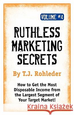 Ruthless Marketing Secrets, Vol. 4 T. J. Rohleder 9781933356532 Club-2 International - książka