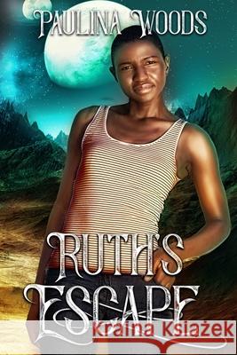 Ruth's Escape: A Reverse Harem Romance (Nexella Others Book 3) Paulina Woods, S H Sheffield, S H Sheffield 9798525382206 Independently Published - książka