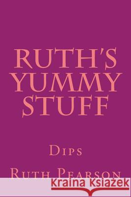 Ruth's Yummy Stuff: Dips Ruth Pearson 9781494448868 Createspace - książka