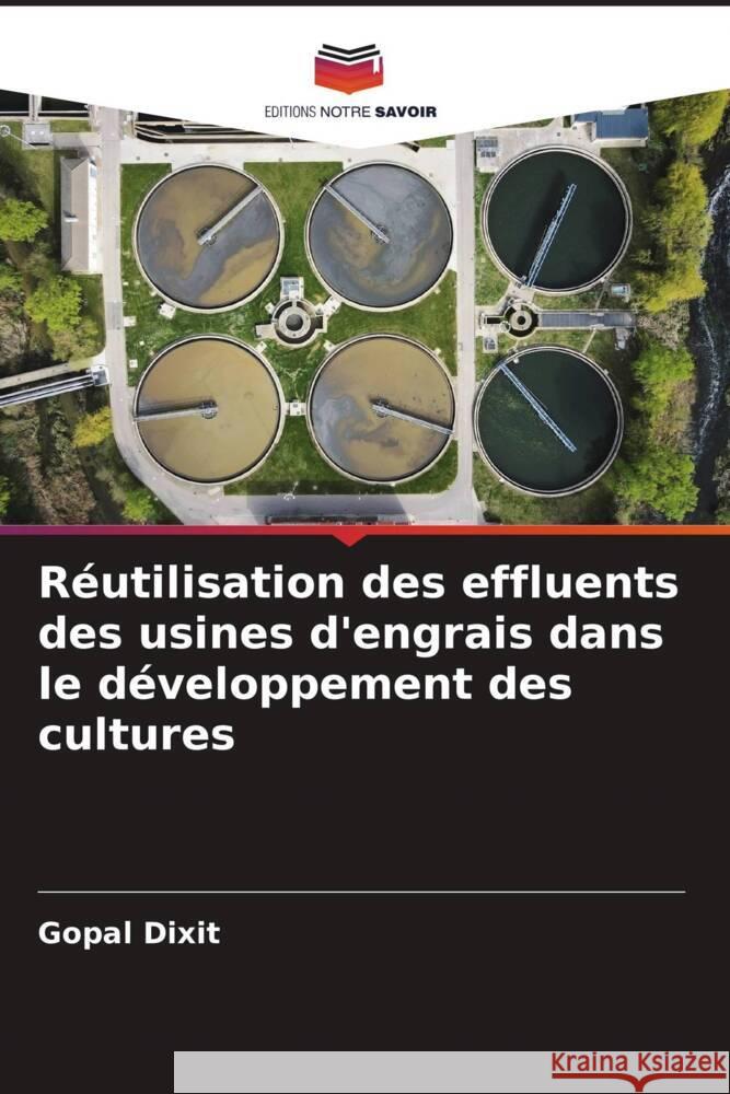 Réutilisation des effluents des usines d'engrais dans le développement des cultures Dixit, Gopal, Dr. 9786204623177 Editions Notre Savoir - książka