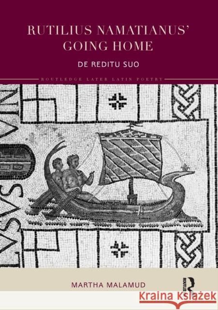 Rutilius Namatianus' Going Home: de Reditu Suo Malamud, Martha (Univeristy of Buffalo, USA) 9780815352709 Routledge Later Latin Poetry - książka