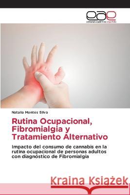 Rutina Ocupacional, Fibromialgia y Tratamiento Alternativo Natalia Montes Silva   9786202125857 Editorial Academica Espanola - książka