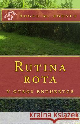 Rutina rota: y otros entuertos Agosto, Angel M. 9781499787535 Createspace - książka