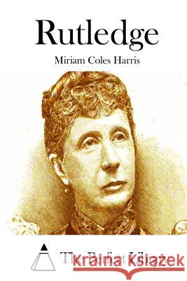 Rutledge Miriam Coles Harris The Perfect Library 9781511837194 Createspace - książka