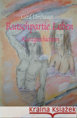 Rutschpartie Leben: Kurzgeschichten Gerd Umhauer 9781505446777 Createspace - książka