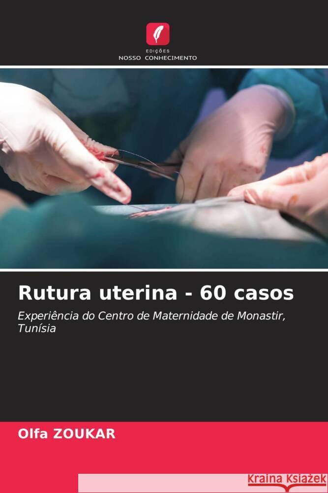 Rutura uterina - 60 casos Olfa Zoukar 9786207301157 Edicoes Nosso Conhecimento - książka