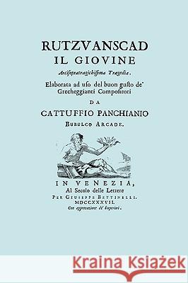 Rutzvanscad Il Giovine (Facsimile 1737) Arcisopratragichissima tragedia, elaborata ad uso del buon gusto de Grecheggianti compositori. Panchianio, Cattuffio 9781906857127 Travis and Emery Music Bookshop - książka