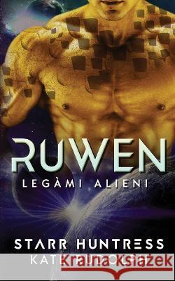 Ruwen: Legami Alieni Kate Rudolph Starr Huntress Gaia Bordandini Baldassarri 9781953748515 Kate Rudolph - książka